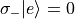 \sigma_{-}|e\rangle = 0