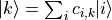 |k\rangle = \sum_{i}c_{i,k}|i\rangle
