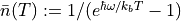 \bar{n}(T) := 1/(e^{\hbar \omega / k_{b}T} - 1)