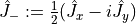 \hat{J}_{-} := \frac{1}{2}(\hat{J}_{x}-i\hat{J}_{y})