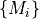 \{M_{i}\}