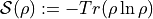 \mathcal{S}(\rho) := -Tr(\rho\ln\rho)