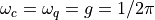 \omega_{c} = \omega_{q} = g = 1/2\pi