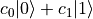 c_{0}|0\rangle + c_{1}|1\rangle