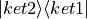 |ket2 \rangle\langle ket1|