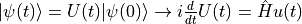 |\psi(t)\rangle=U(t)|\psi(0)\rangle \rightarrow i \frac{d}{d t} U(t)=\hat{H} u(t)