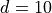 d=10