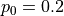 p_{0} = 0.2