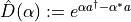 \hat{D}(\alpha) := e^{\alpha a^{\dagger} - \alpha^{*}a}