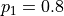 p_{1} = 0.8