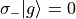 \sigma_{-}|g\rangle = 0