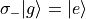 \sigma_{-}|g\rangle = |e\rangle