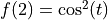 f(2) = \cos^2(t)