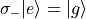 \sigma_{-}|e\rangle = |g\rangle