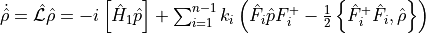 \dot{\hat{\rho}}=\hat{\mathcal{L}} \hat{\rho}=-i\left[\hat{H}_{1} \hat{p}\right]+\sum_{i=1}^{n-1} k_{i}\left(\hat{F}_{i} \hat{p} F_{i}^{+}-\frac{1}{2}\left\{\hat{F}_{i}^{+} \hat{F}_{i}, \hat{\rho}\right\}\right)