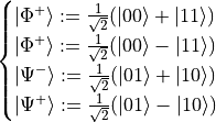 \begin{cases} |\Phi^{+}\rangle := \frac{1}{\sqrt{2}}(|00\rangle + |11\rangle)
\\ |\Phi^{+}\rangle := \frac{1}{\sqrt{2}}(|00\rangle - |11\rangle)
\\ |\Psi^{-}\rangle := \frac{1}{\sqrt{2}}(|01\rangle + |10\rangle)
\\ |\Psi^{+}\rangle := \frac{1}{\sqrt{2}}(|01\rangle - |10\rangle)
\\ \end{cases}