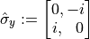 \hat{\sigma}_{y} := \begin{bmatrix} 0, -i \\ i,\ \ 0 \end{bmatrix}