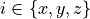 i \in \{x,y,z\}