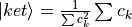 |ket\rangle = \frac{1}{\sum c_{k}^{2}}\sum c_{k}