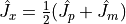 \hat{J}_{x} =\frac{1}{2}(\hat{J}_{p}+\hat{J}_{m})