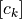 [c_{k}]