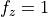 f_{z} = 1