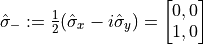 \hat{\sigma}_{-} := \frac{1}{2}(\hat{\sigma}_{x} - i\hat{\sigma}_{y}) = \begin{bmatrix} 0, 0 \\ 1, 0 \end{bmatrix}