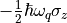 - \frac{1}{2}\hbar\omega_{q}\sigma_{z}