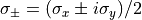 \sigma_{\pm} = (\sigma_{x} \pm i\sigma_{y})/2